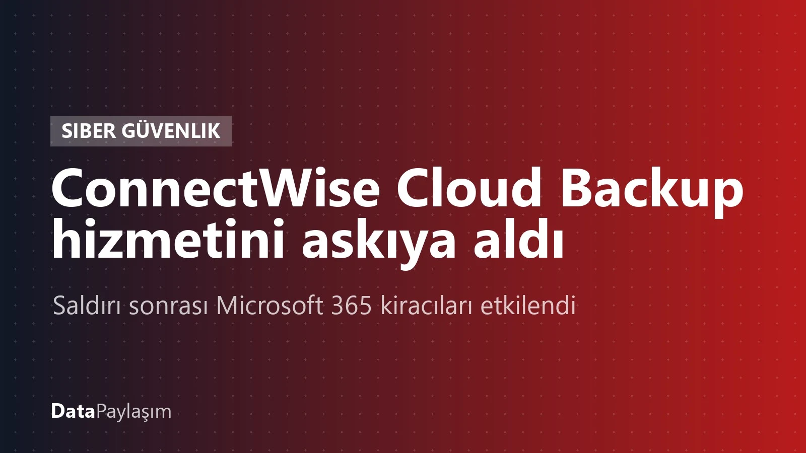 ConnectWise, saldırı sonrası Cloud Backup hizmetini askıya aldı