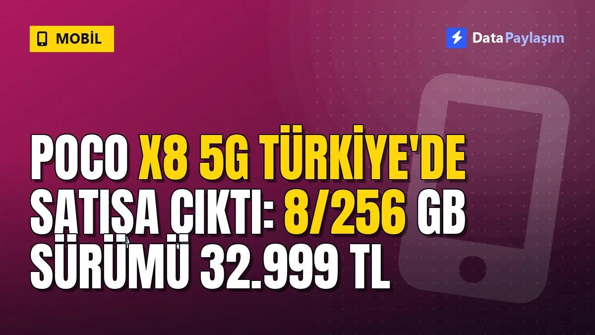 POCO X8 5G Türkiye'de satışa çıktı: 8/256 GB sürümü 32.999 TL