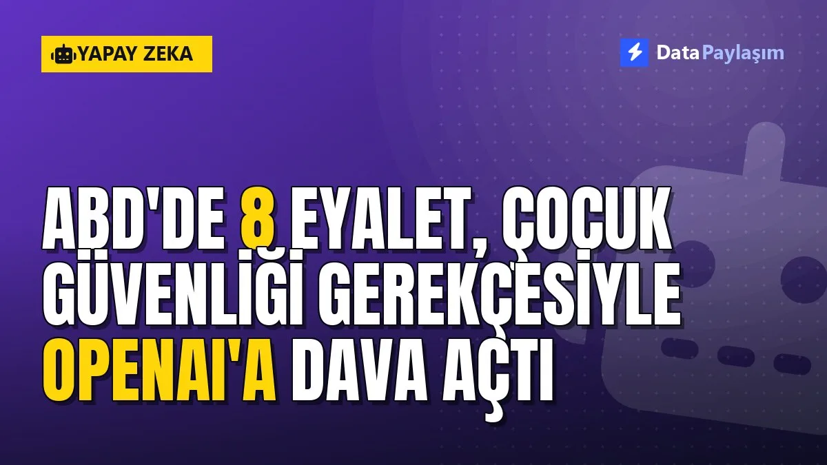 ABD'de 8 eyalet, çocuk güvenliği gerekçesiyle OpenAI'a dava açtı