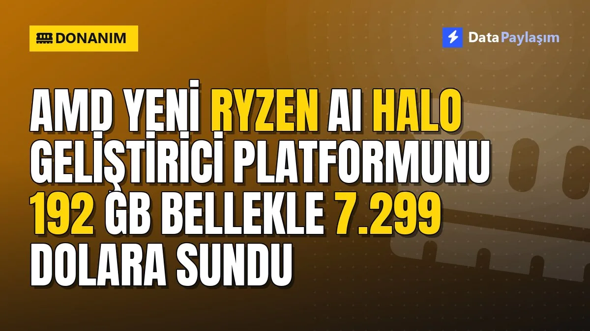 AMD yeni Ryzen AI Halo geliştirici platformunu 192 GB bellekle 7.299 dolara sundu