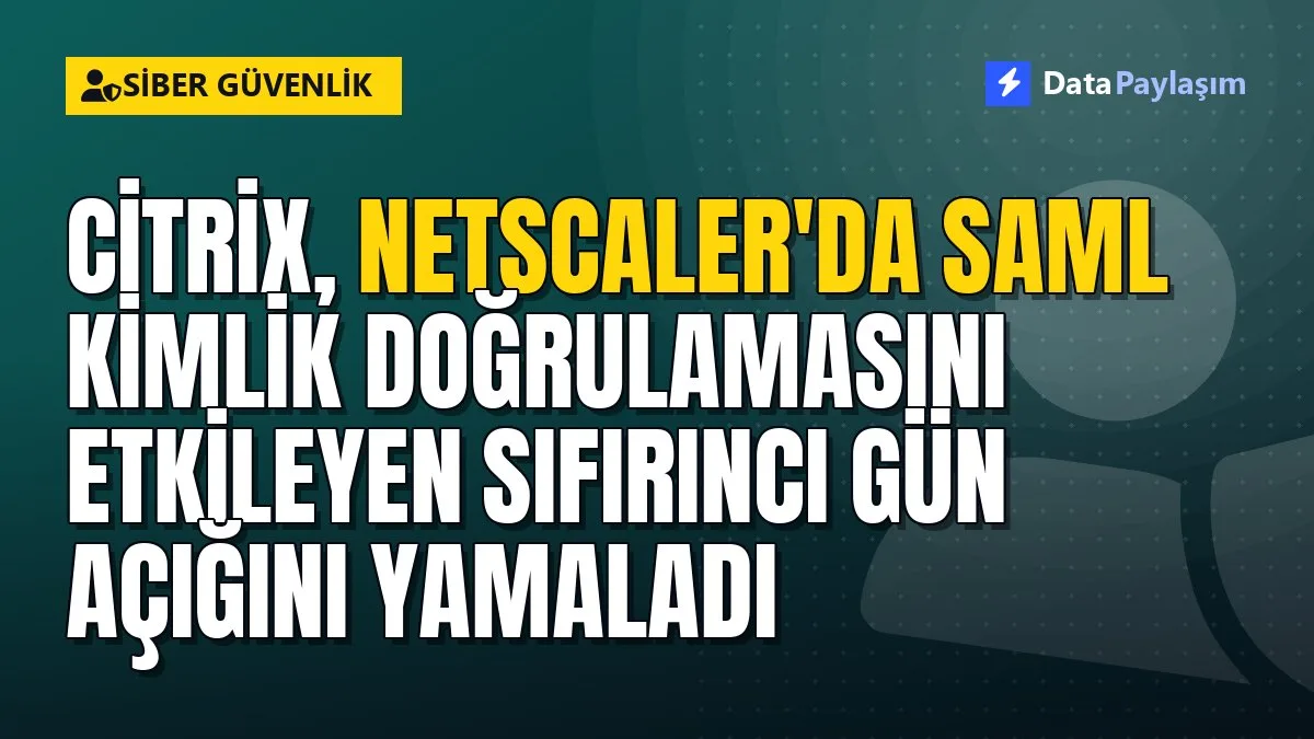 Citrix, NetScaler'da SAML kimlik doğrulamasını etkileyen sıfırıncı gün açığını yamaladı