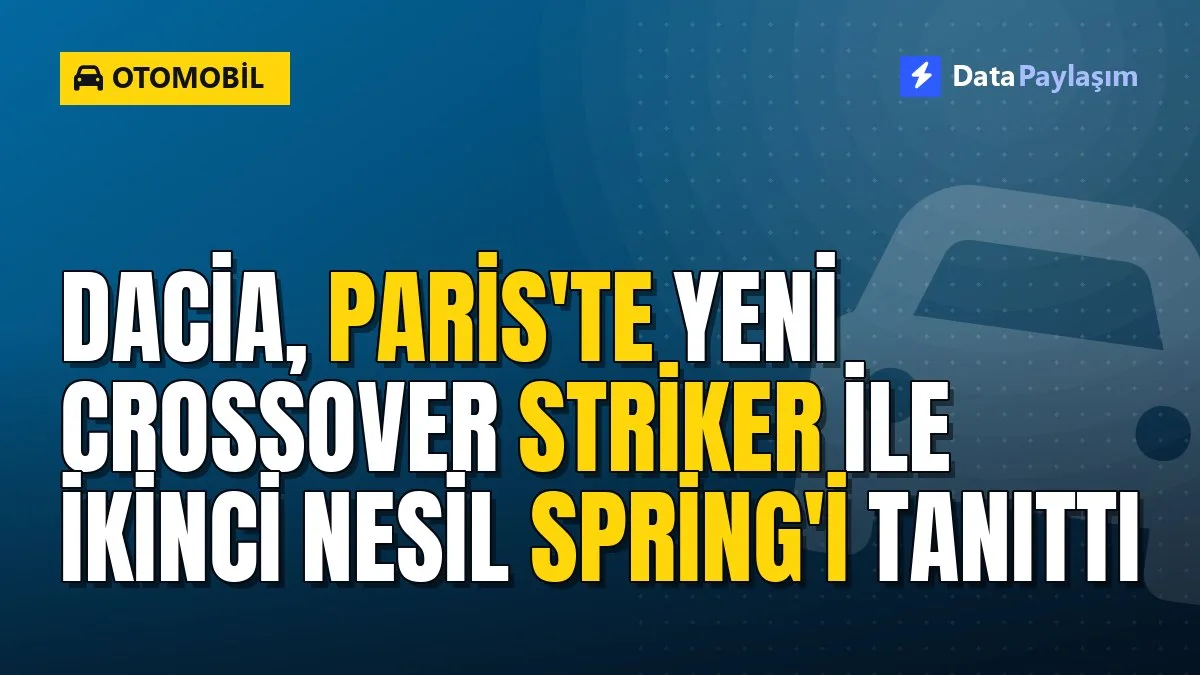 Dacia, Paris'te yeni crossover Striker ile ikinci nesil Spring'i tanıttı