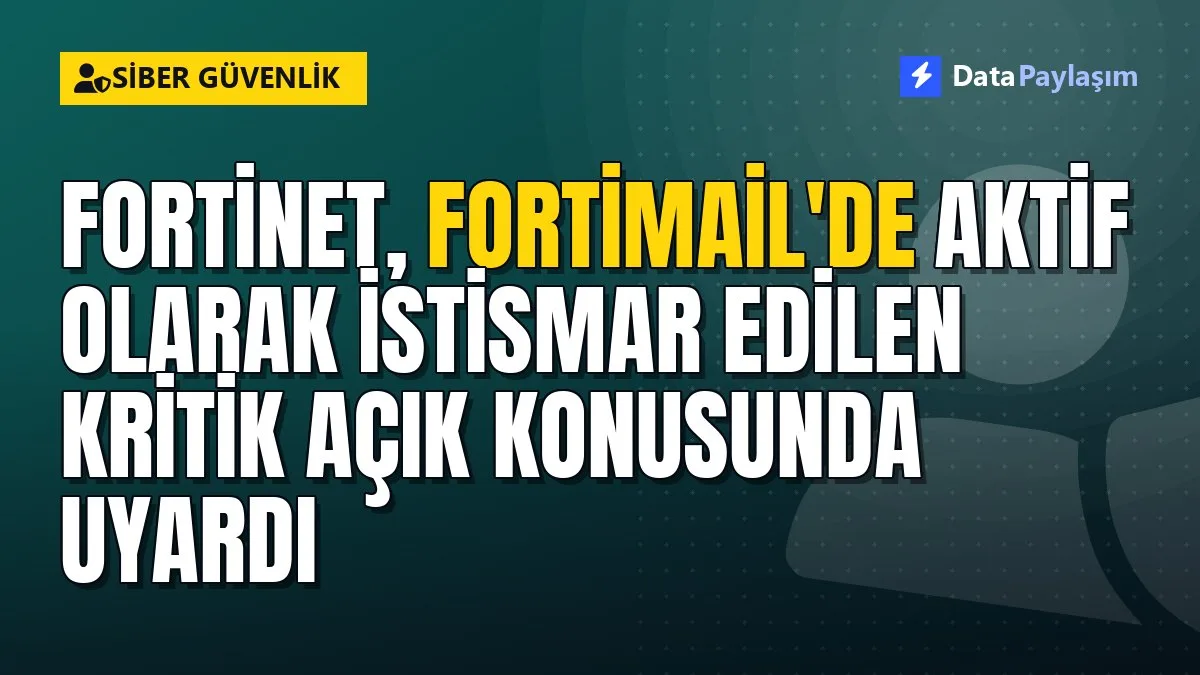 Fortinet, FortiMail'de aktif olarak istismar edilen kritik açık konusunda uyardı