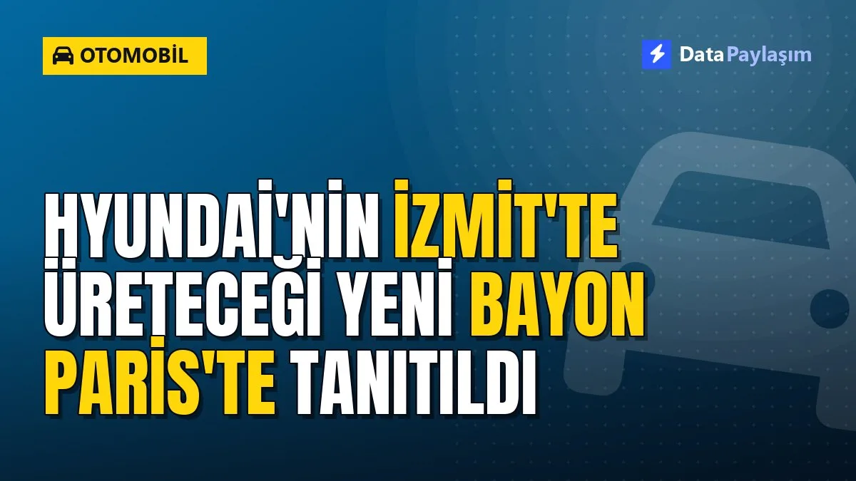 Hyundai'nin İzmit'te üreteceği yeni Bayon Paris'te tanıtıldı