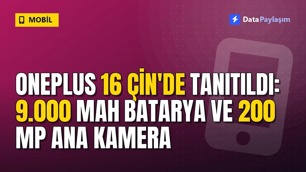 OnePlus 16 Çin'de tanıtıldı: 9.000 mAh batarya ve 200 MP ana kamera