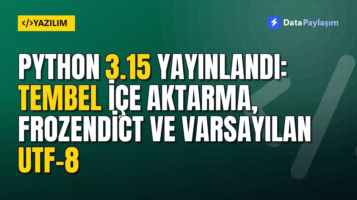 Python 3.15 yayınlandı: Tembel içe aktarma, frozendict ve varsayılan UTF-8