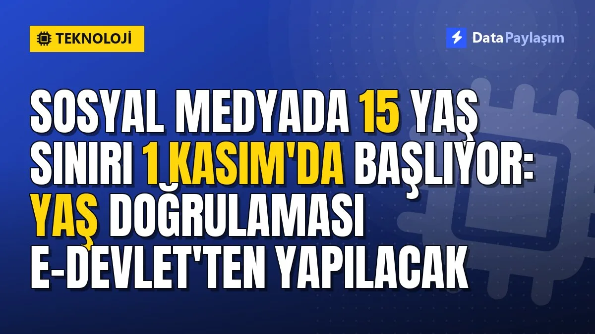 Sosyal medyada 15 yaş sınırı 1 Kasım'da başlıyor: Yaş doğrulaması e-Devlet'ten yapılacak