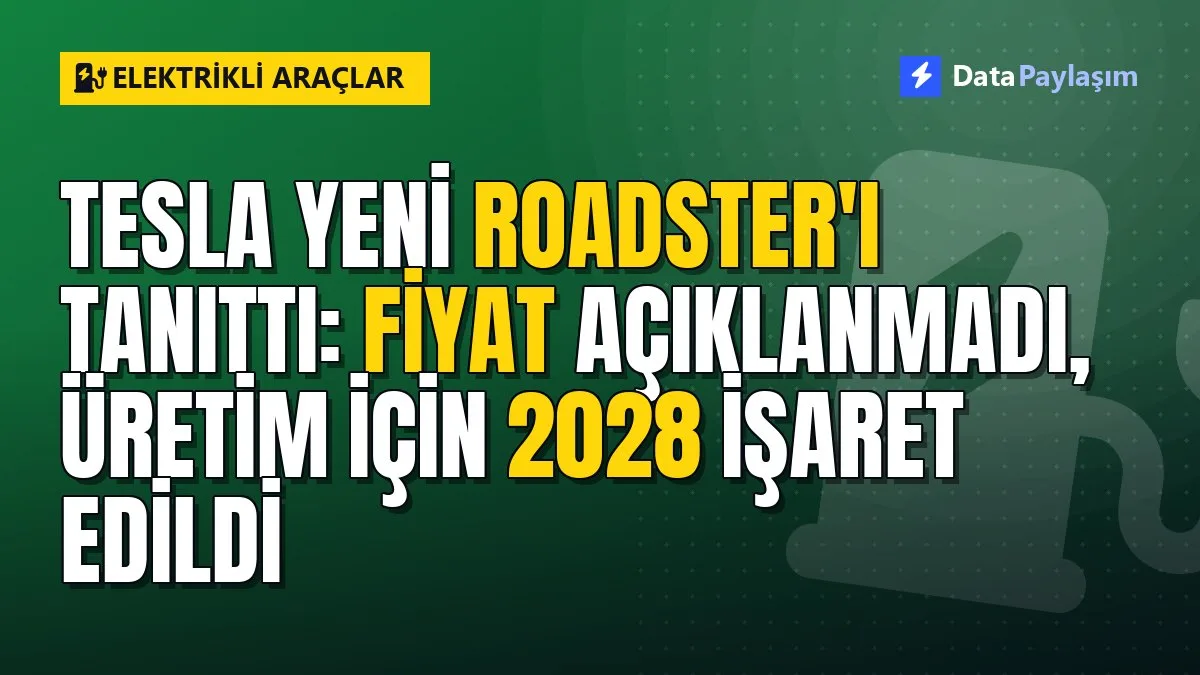 Tesla yeni Roadster'ı tanıttı: Fiyat açıklanmadı, üretim için 2028 işaret edildi