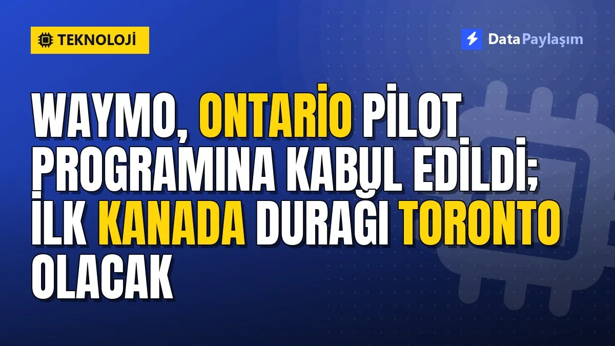 Waymo, Ontario pilot programına kabul edildi; ilk Kanada durağı Toronto olacak