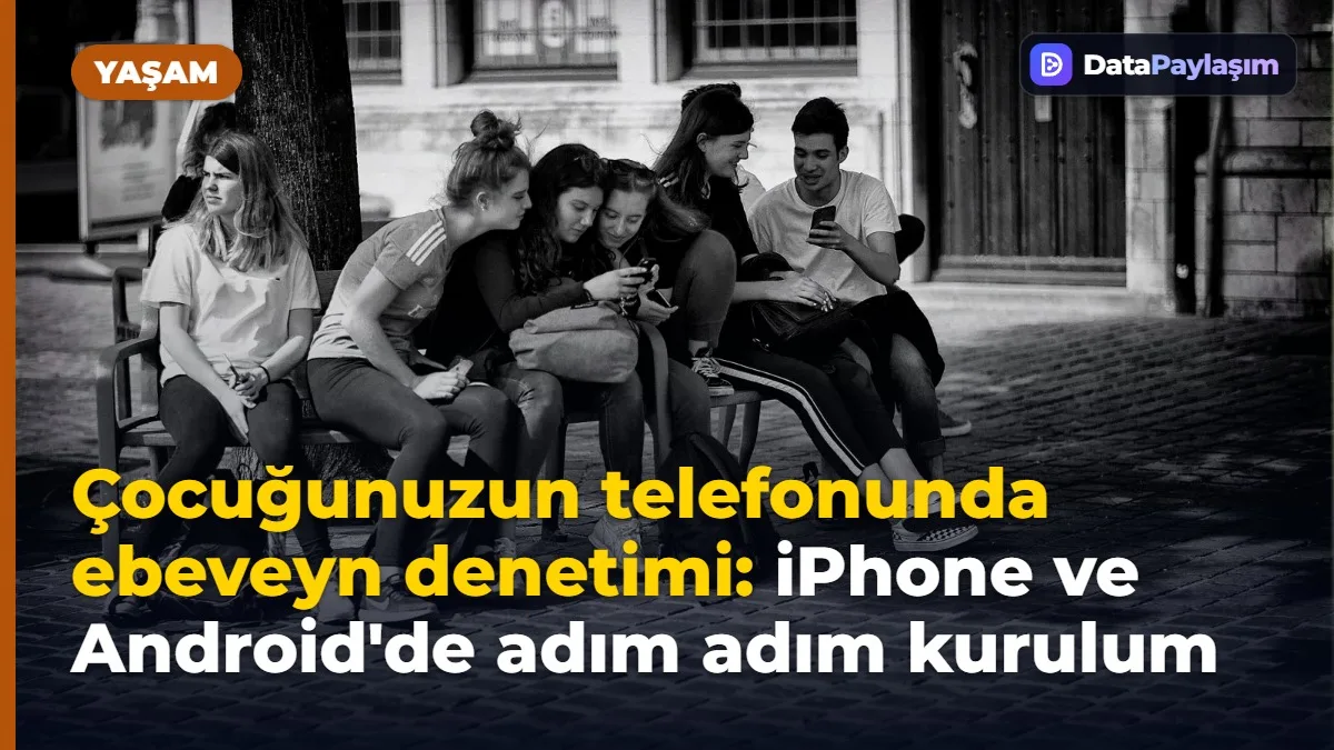 Çocuğunuzun telefonunda ebeveyn denetimi: iPhone ve Android'de adım adım kurulum